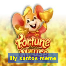 lily santos meme